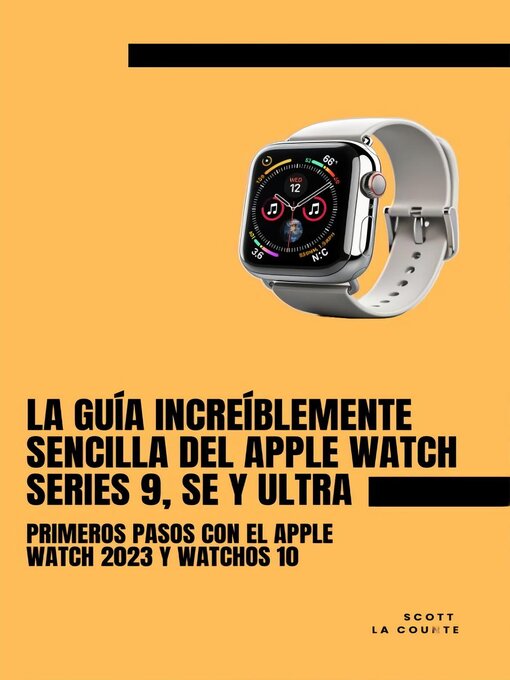 Title details for La Guía Increíblemente Sencilla Del Apple Watch Series 9, Se Y Ultra by Scott La Counte - Available